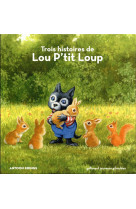 TROIS HISTOIRES DE LOU P-TIT LOUP - KRINGS ANTOON - Gallimard-Jeunesse Giboulées