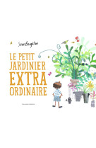 PETIT JARDINIER EXTRAORDINAIRE - BOUGHTON SAM - GALLIMARD