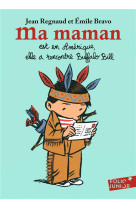 MA MAMAN EST EN AMERIQUE, ELLE A RENCONTRE BUFFALO BILL - BRAVO ET REGNAUD - GALLIMARD