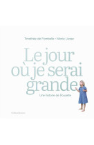 JOUR OU JE SERAI GRANDE - UNE HISTOIRE DE POUCETTE - FOMBELLE TIMOTHEE DE - GALLIMARD