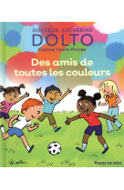 DES AMIS DE TOUTES LES COULEURS - DOLTO ET FAURE-POIREE - GALLIMARD