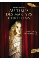 AU TEMPS DES MARTYRS CHRETIENS - JOURNAL D-ALBA, 175-178 APRES J-C - DU BOUCHET PAULE - GALLIMARD