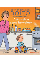 ATTENTION DANS LA MAISON - DOLTO/FAURE-POIREE - GALLIMARD