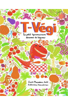 T-VEGI - LE PETIT TYRANNOSAURE DEVOREUR DE LEGUMES - PRASADAM-HALLS S. - GALLIMARD