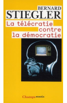 TELECRATIE CONTRE LA DEMOCRATIE - STIEGLER BERNARD - FLAMMARION