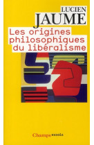 LES ORIGINES PHILOSOPHIQUES DU LIBERALIS - JAUME LUCIEN - FLAMMARION