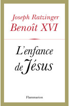 ENFANCE DE JESUS -  Benoît XVI - FLAMMARION