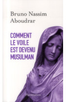 COMMENT LE VOILE EST DEVENU MUSULMAN - ABOUDRAR BRUNO NASSI - Flammarion