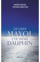 JACQUES MAYOL L-HOMME DAUPHIN - MOUTON/MAYOL - Arthaud