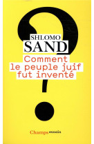 COMMENT LE PEUPLE JUIF FUT INVENTE - SAND SHLOMO - FLAMMARION