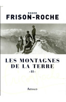 MONTAGNES DE LA TERRE / TOME 2 - FRISON-ROCHE ROGER - FLAMMARION