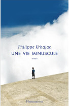 UNE VIE MINUSCULE - KRHAJAC PHILIPPE - FLAMMARION