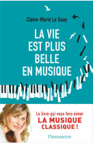 VIE EST PLUS BELLE EN MUSIQUE - LE GUAY CLAIRE-MARIE - FLAMMARION