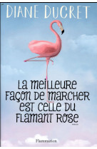 MEILLEURE FACON DE MARCHER EST CELLE DU FLAMANT ROSE - DUCRET DIANE - FLAMMARION