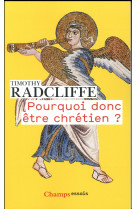 POURQUOI DONC ETRE CHRETIEN ? - RADCLIFFE TIMOTHY - Flammarion