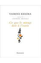 CE QUE LE MIRAGE DOIT A L-OASIS - KHADRA/METOUI - Flammarion