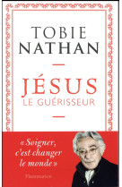 JESUS LE GUERISSEUR - NATHAN TOBIE - Flammarion