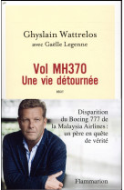 VOL MH370 UNE VIE DETOURNEE - WATTRELOS GHYSLAIN - FLAMMARION