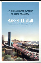 MARSEILLE 2040 / LE JOUR OU NOTRE SYSTEME DE SANTE CRAQUERA - PUJOL PHILIPPE - FLAMMARION