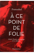 A CE POINT DE FOLIE - FRANZOBEL - FLAMMARION