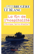 FIN DE L-HOSPITALITE / L-EUROPE TERRE D-ASILE - BRUGERE/LE BLANC - FLAMMARION