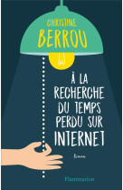 A LA RECHERCHE DU TEMPS PERDU SUR INTERNET - BERROU CHRISTINE - FLAMMARION