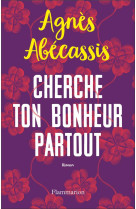 CHERCHE TON BONHEUR PARTOUT - ABECASSIS AGNES - FLAMMARION