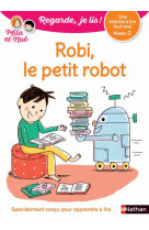 ROBI LE PETIT ROBO - NIVEAU 2 - REGARDE JE LIS ! UNE HISTOIRE A LIRE TOUT SEUL - BATTUT/PIFFARETTI - Nathan