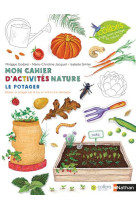 MON CAHIER D-ACTIVITES NATURE : LE POTAGER - LASSERRE FRANCOIS - CLE INTERNAT