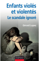 ENFANTS VIOLES ET VIOLENTES : LE SCANDALE I GNORE - Gérard Lopez - DUNOD