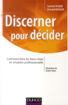 DISCERNER POUR DECIDER - COMMENT FAIRE LES BONS CHOIX EN SITUATION PROFESSIONNELLE - FALQUE LAURENT - Dunod