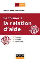 SE FORMER A LA RELATION D-AIDE - CONCEPTS, METHODES, APPLICATIONS - BIOY ANTOINE - Dunod