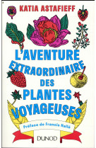 AVENTURE EXTRAORDINAIRE DES PLANTES VOYAGEUSES - ASTAFIEFF KATIA - DUNOD