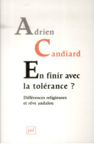 EN FINIR AVEC LA TOLERANCE ? DIFFERENCE RELIGIEUSE ET REVE ANDALOU - CANDIARD ADRIEN - PUF