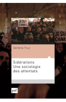 SIDERATIONS UNE SOCIOLOGIE DES ATTENTATS - TRUC GEROME - PUF