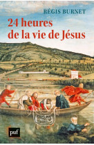 24 HEURES DE LA VIE DE JESUS - BURNET REGIS - PUF