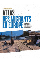 ATLAS DES MIGRANTS EN EUROPE - 3E ED. - GEOGRAPHIE CRITIQUE DES POLITIQUES MIGRATOIRES - MIGREUROP - Armand Colin