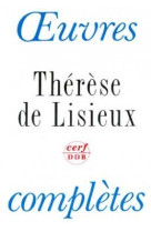 OEUVRES COMPLETES THERESE DE LISIEUX : TEXT ES ET DERNIERES PAROLES -  Thérèse de Lisieux - CERF