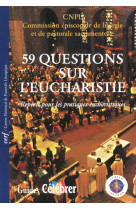 59 QUESTIONS SUR L-EUCHARISTIE -  CNPL (Centre national de pastorale liturgique) - CERF