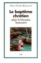 BAPTEME CHRETIEN SELON LE NOUVEAU TESTAMENT - Marie-Emile Boismard - CERF