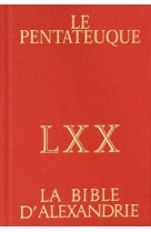 PENTATEUQUE D'ALEXANDRIE : LA BIBDES SEPTANTE TEXTE GREC ET TRADUCTION - Cécile Dogniez - CERF