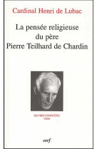 PENSEE RELIGIEUSE DU PERE PIERRE TEILHAR D DE CHARDIN - DE LUBAC H - CERF