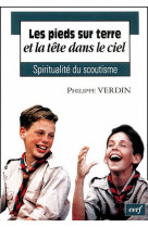 PIEDS SUR TERRE ET LA TETE DANS LE CIEL LA SPIRITUALITE DU SCOUTISME - VERDIN PHILIPPE - CERF