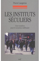 INSTITUTS SECULIERS. UNE VOCATION POUR LE NOUVEAU MILLENAIRE - LANGERON P - CERF