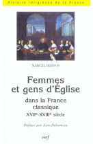 FEMMES ET GENS D EGLISE DANS LA FRANCE CLAS SIQUE - BERNOS MARCEL - CERF