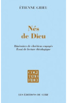 NES DE DIEU ITINERAIRES DE CHRETIENS ENGAGE S ESSAI DE LECTURE THEOLOGIQUE CF231 - Etienne Grieu - CERF