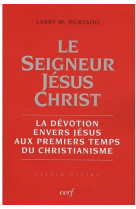 SEIGNEUR JESUS CHRIST - LARRY W HURTADO - CERF