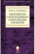 HISTOIRE DU CATECHUMENAT DANS L-EGLISE ANCIENNE - GAVRILYUK PAUL - CERF