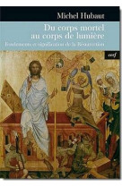 DU CORPS MORTEL AU CORPS DE LUMIERE - HUBAUT MICHEL - CERF