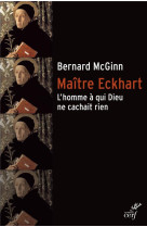 MAITRE ECKHART. L-HOMME A QUI DIEU NE CACHAIT RIEN - MCGINN BERNARD - Cerf